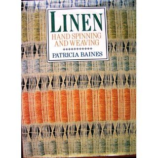 Linen: Hand Spinning and Weaving: Patricia Baines: 9780934026529: Books