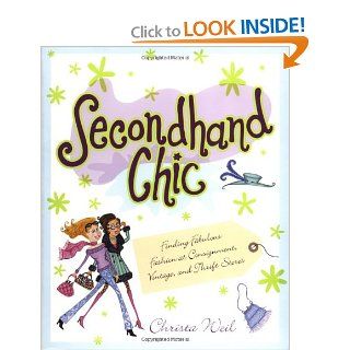 Secondhand Chic: Finding Fabulous Fashion at Consignment, Vintage, and Thrift Shops: Christa Weil: 9780671027131: Books