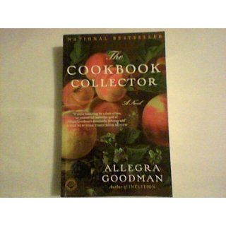 The Cookbook Collector: A Novel: Allegra Goodman: 9780385340861: Books