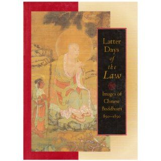 Latter Days of the Law: Images of Chinese Buddhism 850 1850: Richard K. Kent, Patricia Ann Berger, Marsha Smith Weidner, Julia K. Murray, Helen Foresman Spencer Museum of Art, Asian Art Museum of San Francisco: 9780824816629: Books