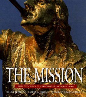 The Mission: Inside the Church of Jesus Christ of Latter Day Saints: Matthew Naythons, Gordon B. Hinckley, Roger Rosenblatt: 9780446518895: Books