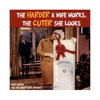 Harder a Wife Works, the Cuter She Looks!: 9781847733207: Books
