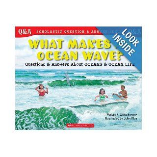Scholastic Question & Answer: What Makes and Ocean Wave?: What Makes An Ocean Wave?: Melvin Berger, Gilda Berger, John Rice: 9780439148825: Books