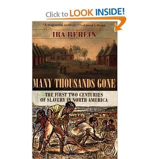 Many Thousands Gone The First Two Centuries of Slavery in North America Ira Berlin 9780674002111 Books