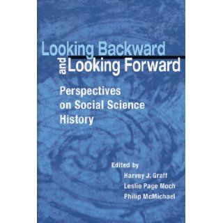Looking Backward and Looking Forward: Perspectives on Social Science History: Harvey J. Graff, Leslie Page Moch, Philip McMichael: 9780299203443: Books
