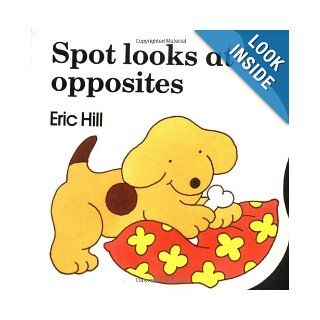 Spot Looks at Opposites: Eric Hill: 9780399216817: Books