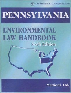 Pennsylvania Environmental Law Handbook (State Environmental Law Handbooks): Mattioni, Ltd. : 9780865879829: Books