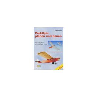 Parkflyer planen und bauen: Vom RC Wurfgleiter zum Semi Scale Parkflyer: Klaus Paradies: Bücher
