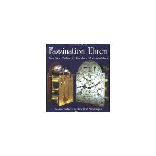 Faszination Uhren   Europische Tischuhren. Wanduhren. Bodenstanduhren. Ein Standardwerk: Richard Mhe, Horand M. Vogel: Bücher