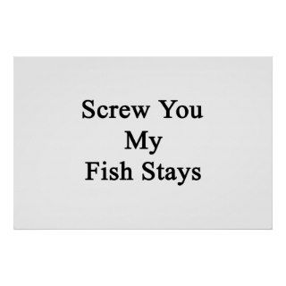 Screw You My Fish Stays Poster