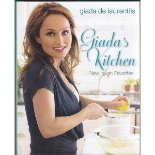 Giada's Kitchen New Italian Favorites Giada De Laurentiis 9780307346599 Books