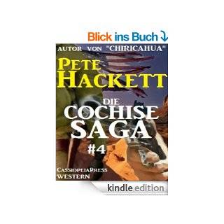 Die Cochise Sage Band 4: Western Serial um den groen Apachenhuptling eBook: Pete Hackett: .de: Kindle Shop