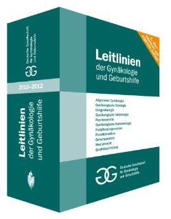 Leitlinien der Gynkologie und Geburtshilfe 2010 in 4 Bnden: Deutsche Gesellschaft fr Gynkologie und Geburtshilfe: Bücher