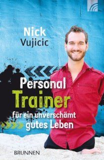 Personal Trainer fr ein unverschmt gutes Leben: Nick Vujicic, Julian Mller: Bücher