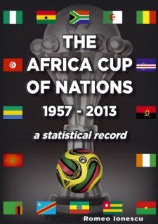 Africa Cup of Nations 1957 2013 a Statistical Record Romeo Ionescu Fremdsprachige Bücher