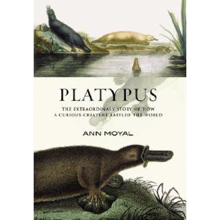 Platypus The Extraordinary Story of How a Curious Creature Baffled the World Ann Moyal 9781560989776 Books