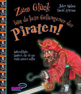 Zum Glck bist du kein Gefangener der Piraten!: John Malam, David Antram, Corinna Kpper, Martina Fischer: Bücher