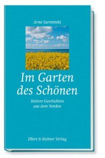 Im Garten des Schnen: Heitere und besinnliche Geschichten aus dem Norden: Arno Surminski: Bücher