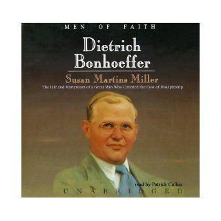 Dietrich Bonhoeffer: The Life and Martyrdom of a Great Man Who Counted the Cost of Discipleship: Men of Faith Series (Men of Faith (Blackstone)): Susan Martins Miller: 9780786191253: Books