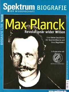 Max Planck   Revolutionr wider Willen: Eine kleine Geschichte der Quantentheorie und ihres Begrnders. In Kooperation mit der Max Planck Gesellschaft. 1/08: Bücher