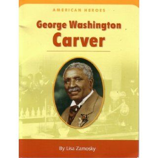 George Washington Carver (American Heroes): Lisa Zamosky: 9780618677238: Books