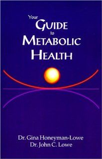 Your Guide to Metabolic Health John C. Lowe, Dr. Gina Honeyman Lowe 9780974123806 Books