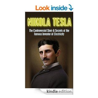 Nikola Tesla: The Controversial Story & Secrets of the Famous Inventor of Electricity: Nikola Tesla Revealed (Nikola Tesla, Famous Inventor, electricalEdison, Physics, electromagnetism Book 1)   Kindle edition by Larry Berg. Professional & Technica