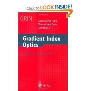 Gradient Index Optics Gomez Reino, C.: C. Gomez Reino, M.V. Perez, C. Bao, V. Perez: 9783540421252: Books