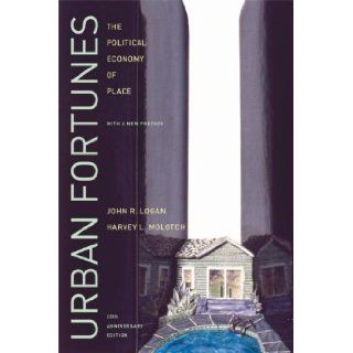 Urban Fortunes: The Political Economy of Place 20 Anv Edition by Logan, John R., Molotch, Harvey L. published by University of California Press (2007): Books