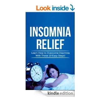 Insomnia Relief: Learn How to Overcome Insomnia with These 10 Easy Steps (Sleep Quality)   Kindle edition by Timothy Williams. Health, Fitness & Dieting Kindle eBooks @ .