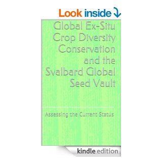 Global Ex Situ Crop Diversity Conservation and the Svalbard Global Seed Vault: Assessing the Current Status   Kindle edition by Ola Westengen, Simon Jeppson, Luigi Guarino. Professional & Technical Kindle eBooks @ .