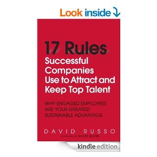 17 Rules Successful Companies Use to Attract and Keep Top Talent: Why Engaged Employees Are Your Greatest Sustainable Advantage eBook: David Russo: Kindle Store