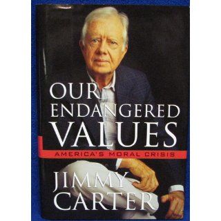 Our Endangered Values: America's Moral Crisis: Jimmy Carter: 9780743284578: Books