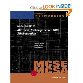 70 284 MCSE Guide to Microsoft Exchange Server 2003 Administration: Byron Wright, Dan DiNicolo, Larry Chambers: 9780619121273: Books