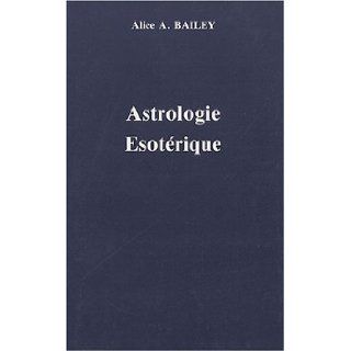 Astrologie sotrique, volume 3: Alice A. Bailey, Bailey Alice a.: 9783856812416: Books
