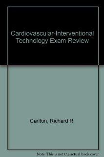 Cardiovascular Interventional Technology Exam Review: Richard Carlton: 9780397549450: Books