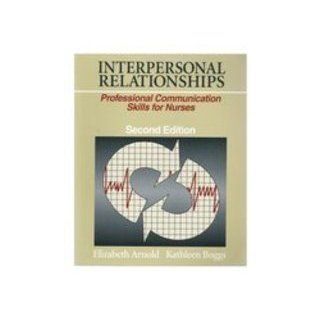 Interpersonal Relationships: Professional Communication Skills for Nurses (9780721666846): Elizabeth, Ph.D. Arnold, Kathleen Underman, Phd. Boggs: Books