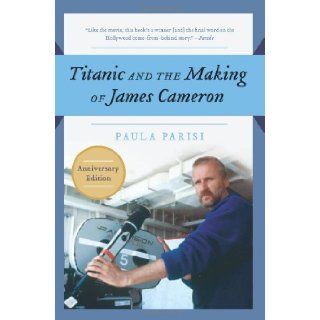 Titanic and the Making of James Cameron: Paula Parisi: 9781557043658: Books