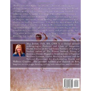 How To Be A Health Coach An Integrative Wellness Approach PhD, RN, CWP, Meg A Jordan 9781463627799 Books