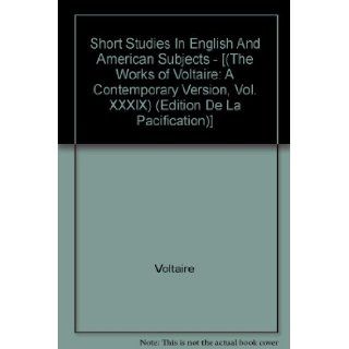 Short Studies In English And American Subjects   [(The Works of Voltaire: A Contemporary Version, Vol. XXXIX) (Edition De La Pacification)]: Voltaire: Books