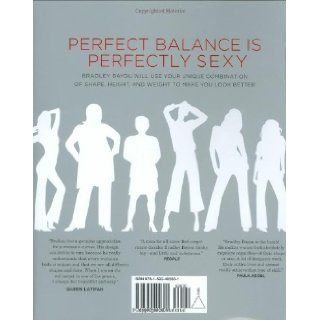 The Science of Sexy: Dress to Fit Your Unique Figure with the Style System that Works for Every Shape and Size: Bradley Bayou: 9781592402601: Books