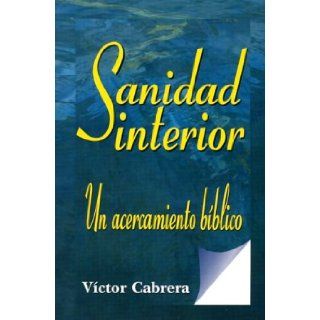 Sanidad Interior: Un Acercamiento Biblico (Spanish Edition): Victor J. Cabrera: 9780311090556: Books