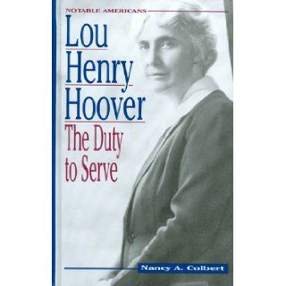 Lou Henry Hoover: The Duty to Serve (Notable Americans): Nancy A. Colbert: 9781883846220:  Children's Books