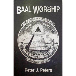 Baal Worship: The Great Seal of the United Nations   All Seeing One World Order: Peter J. Peters: Books