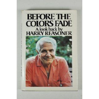 Before the Colors Fade: Harry Reasoner: 9780394504803: Books