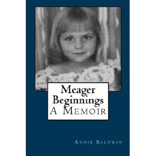 Meager Beginnings: Annie Baldwin: 9781466466746: Books