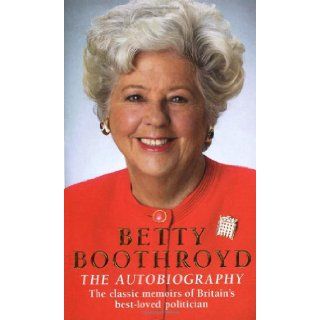 Betty Boothroyd The Autobiography Betty Boothroyd 9780099427049 Books