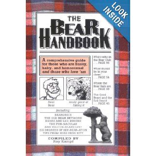 The Bear Handbook: A Comprehensive Guide for Those Who Are Husky, Hairy, and Homosexual, and Those Who Love'Em: Ray Kampf: 9781560239963: Books