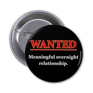 WANTED   Meaningful Overnight Relationship Pinback Buttons