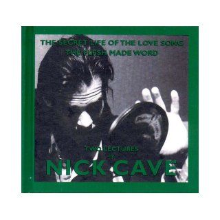 The Secret Life of the Love Song and The Flesh Made Word: Two Lectures by Nick Cave (King Mob Spoken Word CDs): Nick Cave: 9781841660387: Books